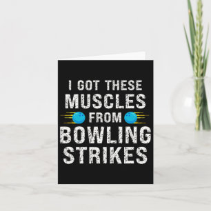 Funny I Got These Muscles From Bowling Strikes Bow Card