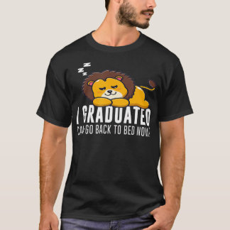 Funny I Graduated Can I Go Back To Bed Now Lion Gr T-Shirt
