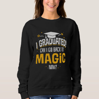 Funny I Graduated Now Can I Go Back To MAGIC Gift Sweatshirt