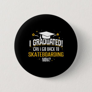 Funny I Graduated Now Can I Go Ck To Skateboarding 2 Inch Round Button