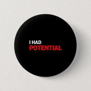 Funny i had potential sarcastic humour quote 2 inch round button