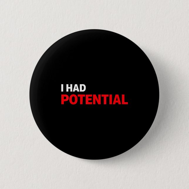 Funny i had potential sarcastic humour quote  2 inch round button (Front)