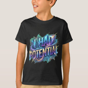 Funny i had potential sarcastic retro humor quote T-Shirt