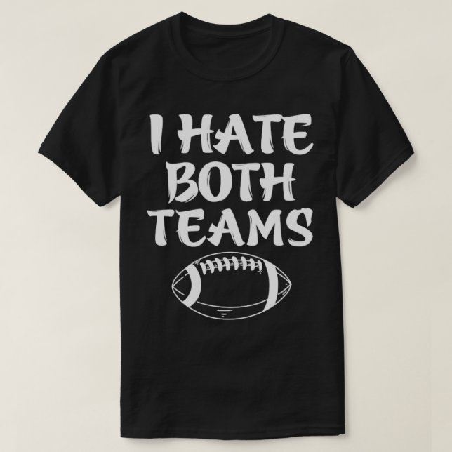 Funny I Hate Both Teams Football T-Shirt (Design Front)