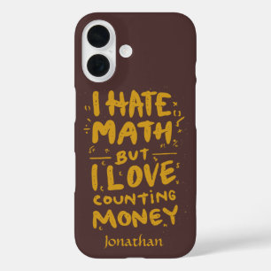 Funny I Hate Math But I Love Counting Money Quote iPhone 16 Case