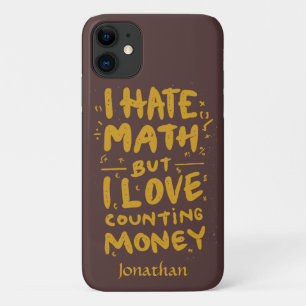 Funny I Hate Math But I Love Counting Money Quote iPhone 11 Case
