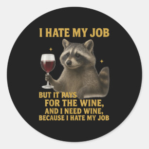 Funny I Hate My Job But It Pays For The Wine And I Classic Round Sticker