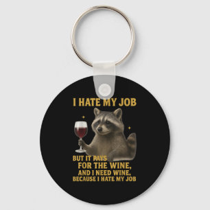 Funny I Hate My Job But It Pays For The Wine And I Keychain