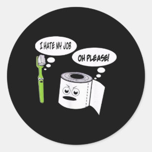 Funny I Hate My Job Toothbrush Toilet Paper _1 Classic Round Sticker