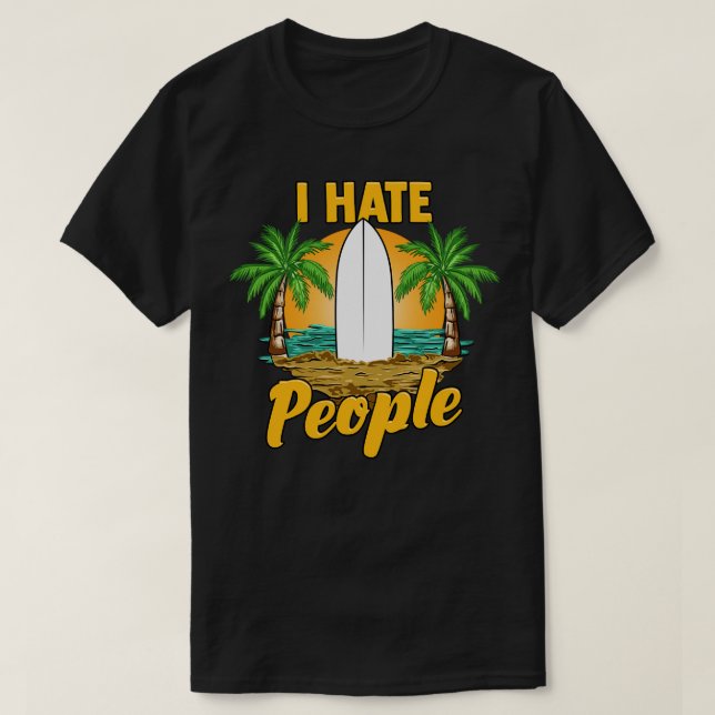 Funny I Hate People Relaxing Beach Vacation Pun T-Shirt (Design Front)