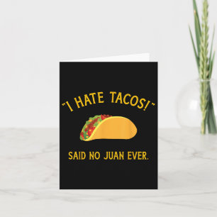 Funny I Hate Tacos Said No Juan Ever For Cinco De Card
