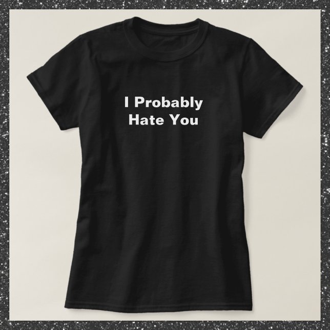 Funny I Hate You  T-Shirt (Creator Uploaded)