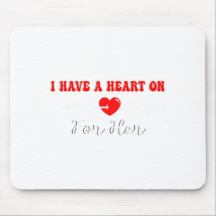 Funny I Have A Heart On For Her Valentine’s Day He Mouse Pad