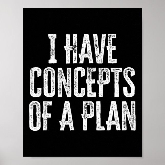 Funny I Have Concepts Of A Plan  Poster (Front)