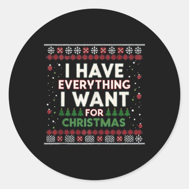 Funny I Have Everything I Want For Christmas  Classic Round Sticker (Front)