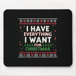 Funny I Have Everything I Want For Christmas Mouse Pad