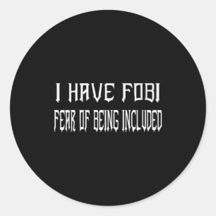 Funny I Have Fobi Fear Of Being Included Goth Girl Classic Round Sticker