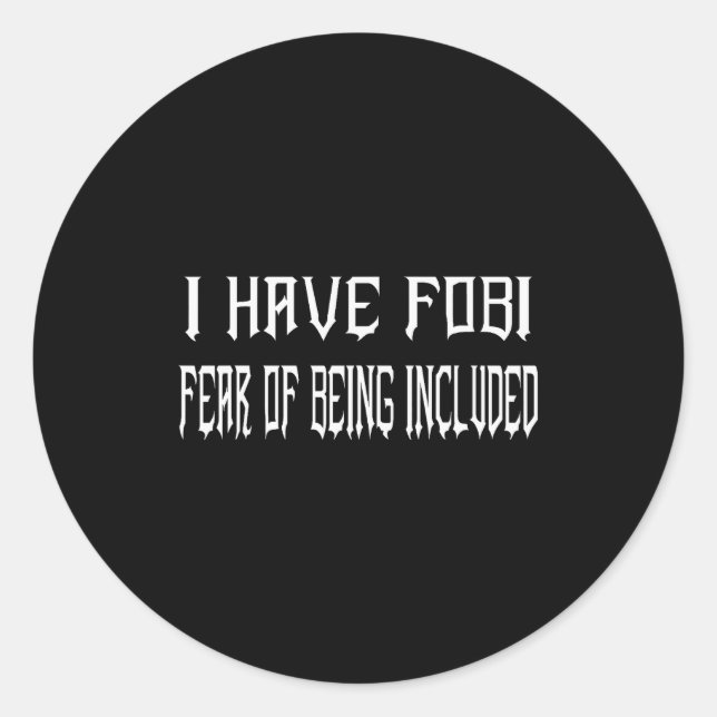 Funny I Have Fobi Fear Of Being Included Goth Girl Classic Round Sticker (Front)