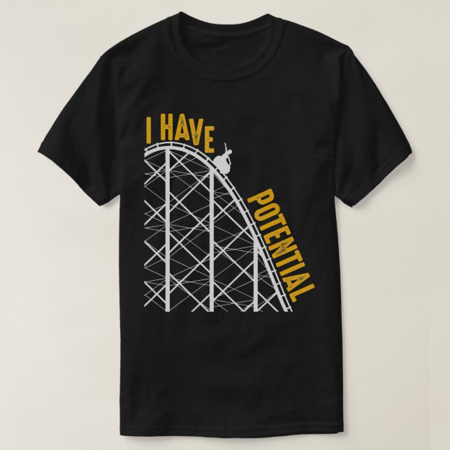 Funny I Have Potential  Cool Roller Coaster Physic T-Shirt (Design Front)