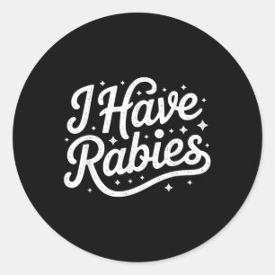 Funny I Have Rabies Sarcastic Dark Humour For Men  Classic Round Sticker
