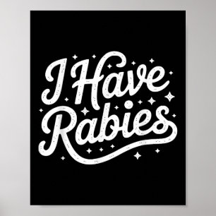 Funny I Have Rabies Sarcastic Dark Humour For Men Poster