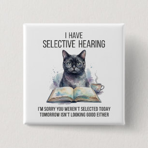 Funny I Have Selective Hearing You Werent cat joke 2 Inch Square Button