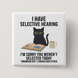 Funny I Have Selective Hearing You Werent cat joke 2 Inch Square Button