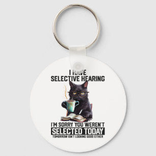 Funny I Have Selective Hearing You Werent Selected Keychain