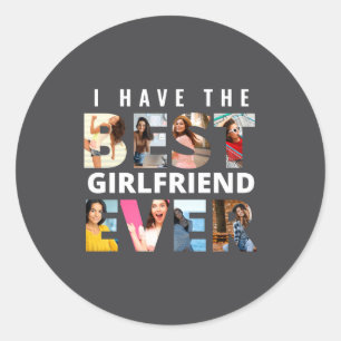 Funny I Have The Girlfriend Ever Photo  Classic Round Sticker