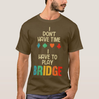 Funny I Have To Play Bridge Card Game T-Shirt