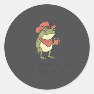 Funny I Have To Say Weird Stuff Or I Will Die Cowb Classic Round Sticker