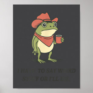 Funny I Have To Say Weird Stuff Or I Will Die Cowb Poster