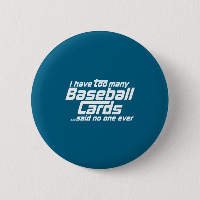 Funny I Have Too Many Baseball Cards Srts Card C  2 Inch Round Button (Front)