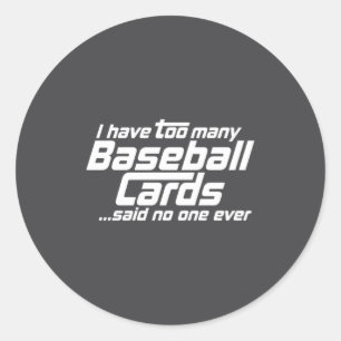 Funny I Have Too Many Baseball Cards Srts Card C Classic Round Sticker