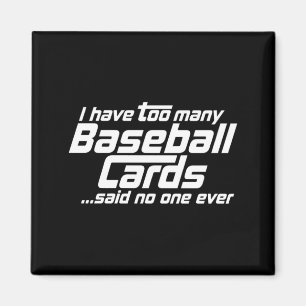 Funny I Have Too Many Baseball Cards Srts Card C Magnet