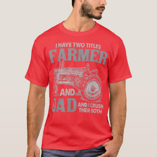 Funny I Have Two Titles Farmer And Dad And I Rock T-Shirt