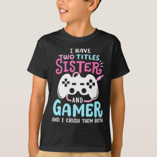 Funny I Have Two Titles Sister And Gamer Video Gam T-Shirt