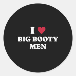 Funny I (heart) Love Big Booty Men Quote  Classic Round Sticker