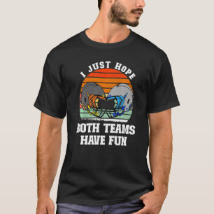 Funny I Hope Both Teams Have Fun For Men Women Kid T-Shirt
