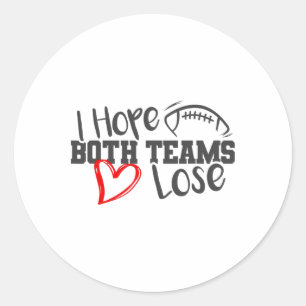 Funny I Hope Both Teams Lose Cute Super Footll Bow Classic Round Sticker