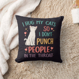 Funny I Hug My Cats So I Don't Punch People Throw Pillow