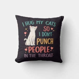 Funny I Hug My Cats So I Don't Punch People Throw Pillow