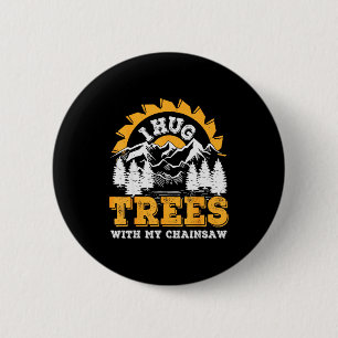 Funny I Hug Trees Chainsaw Logger Mountain Design  2 Inch Round Button