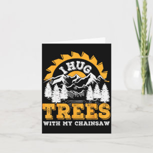 Funny I Hug Trees Chainsaw Logger Mountain Design  Card