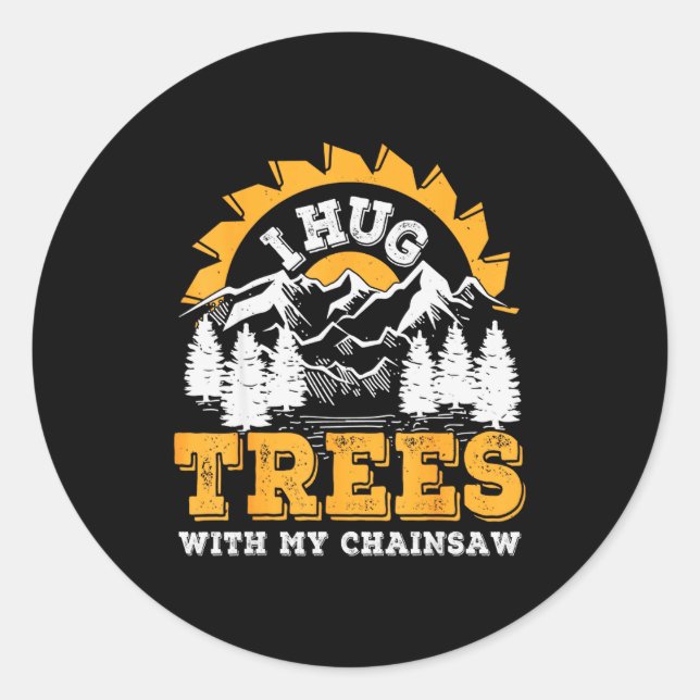 Funny I Hug Trees Chainsaw Logger Mountain Design  Classic Round Sticker (Front)