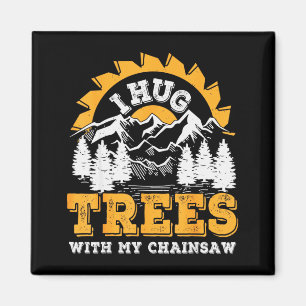 Funny I Hug Trees Chainsaw Logger Mountain Design Magnet