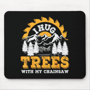 Funny I Hug Trees Chainsaw Logger Mountain Design  Mouse Pad