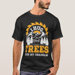 Funny I Hug Trees Chainsaw Logger Mountain Design  T-Shirt
