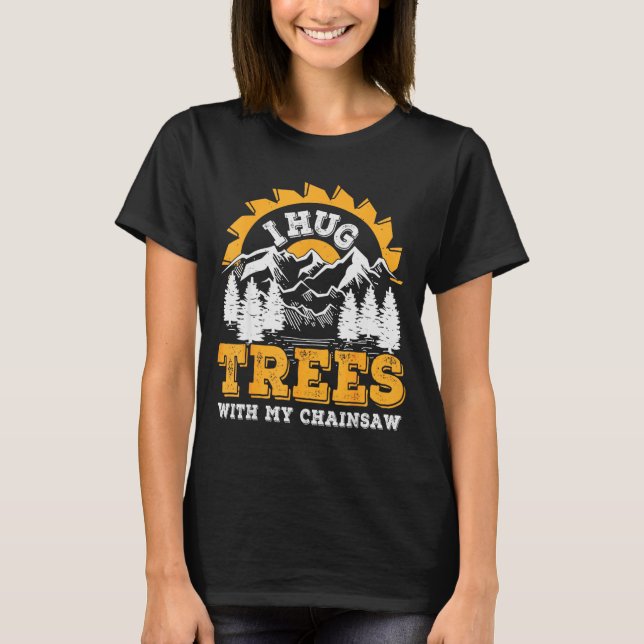 Funny I Hug Trees Chainsaw Logger Mountain Design  T-Shirt (Front)