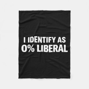 Funny i identify as 0% liberal political statement fleece blanket